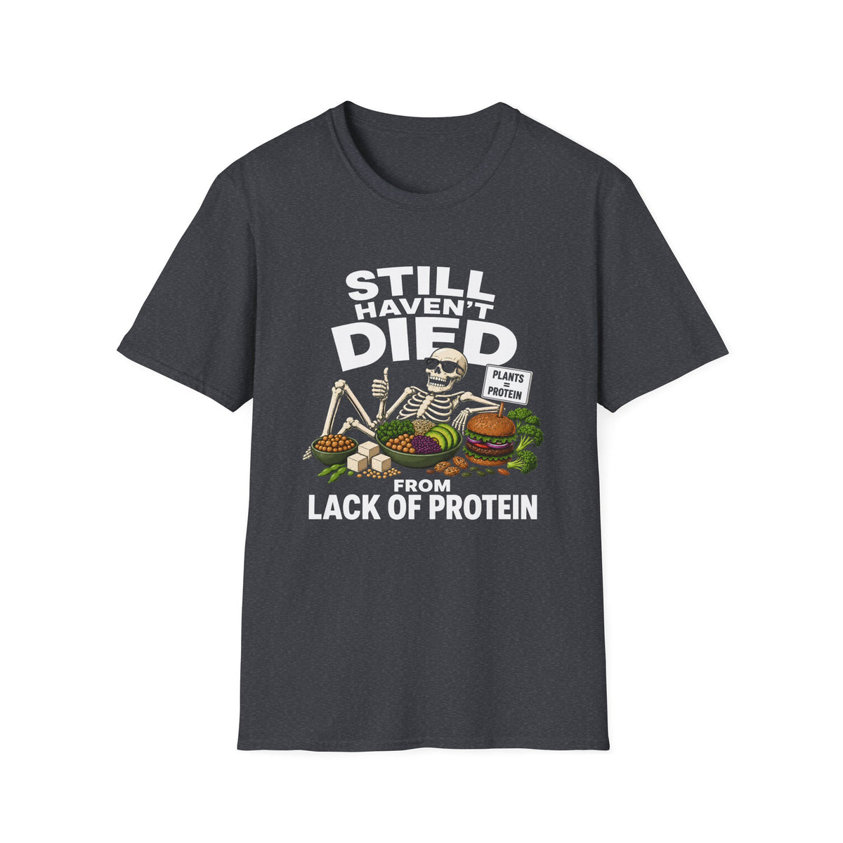 Still Haven't Died From Lack Of Protein T-Shirt