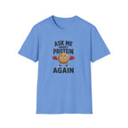 Blue t-shirt with cartoon graphic and text 'ask me about protein again'