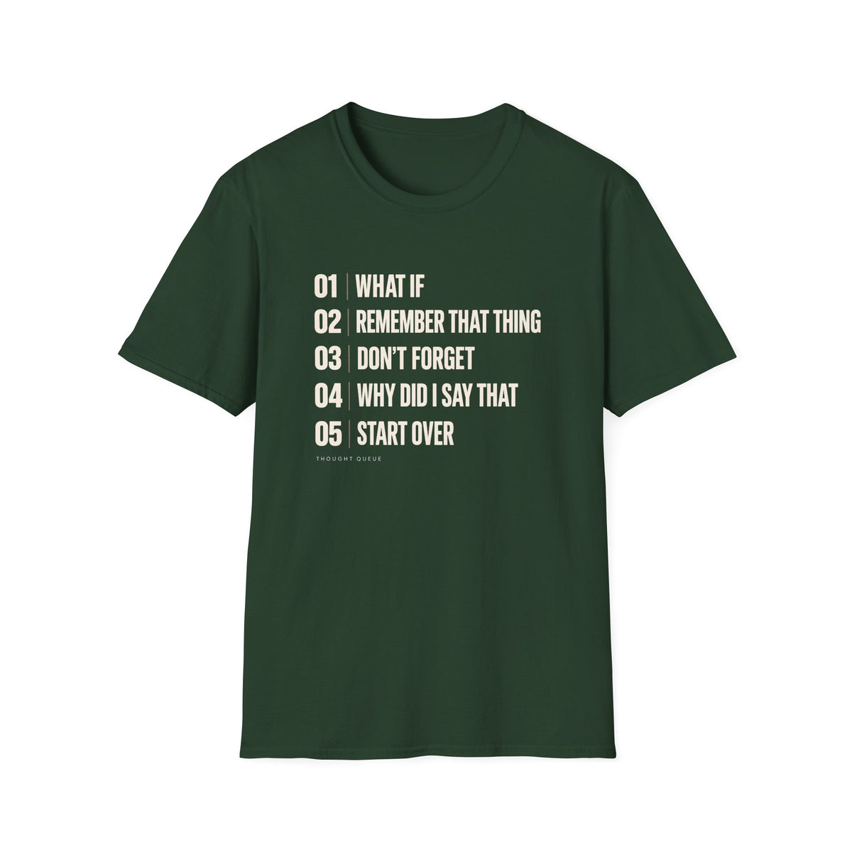 Green  graphic T-shirt design with cream numbered text reading What If, Remember That Thing, Don’t Forget, Why Did I Say That and Start Over, with Thought Queue underneath.