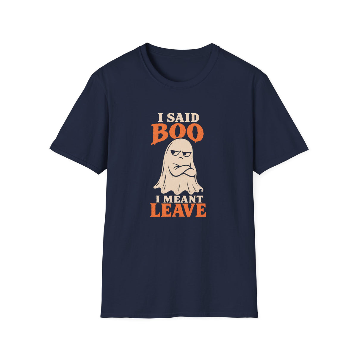 Navy blue graphic T-shirt design featuring an unimpressed cream ghost with crossed arms and the words “I Said Boo I Meant Leave” in cream and orange lettering.