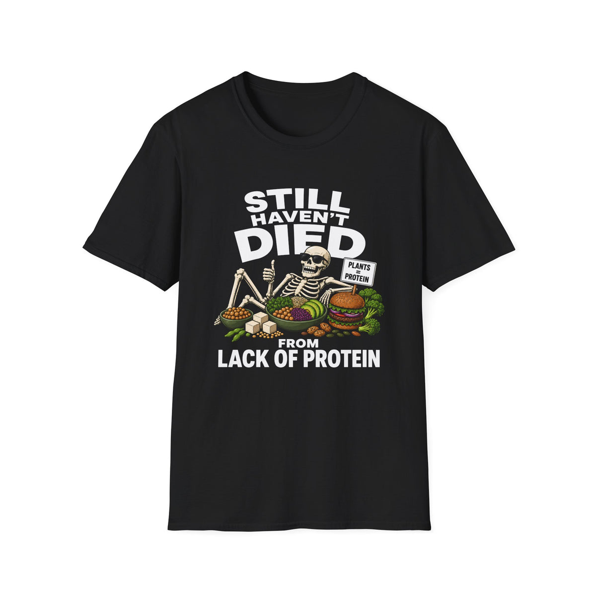 Still Haven't Died From Lack Of Protein T-Shirt