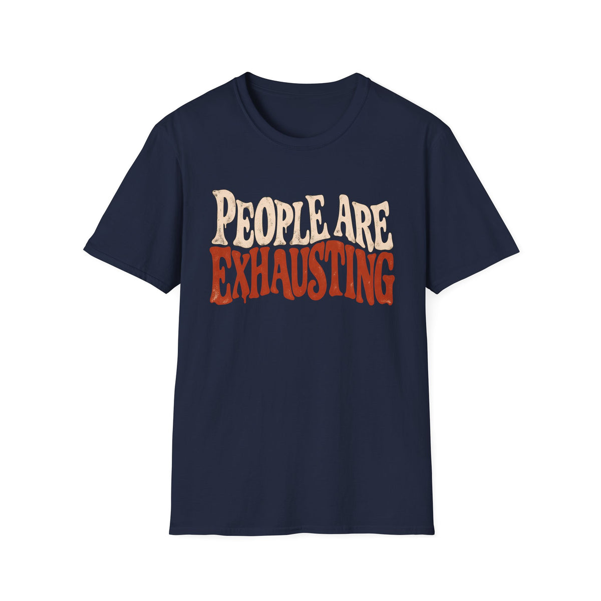 Navy Blue t-shirt with Distressed retro typography design reading “People Are Exhausting” in cream and burnt orange with drooping, tired-looking letterforms.