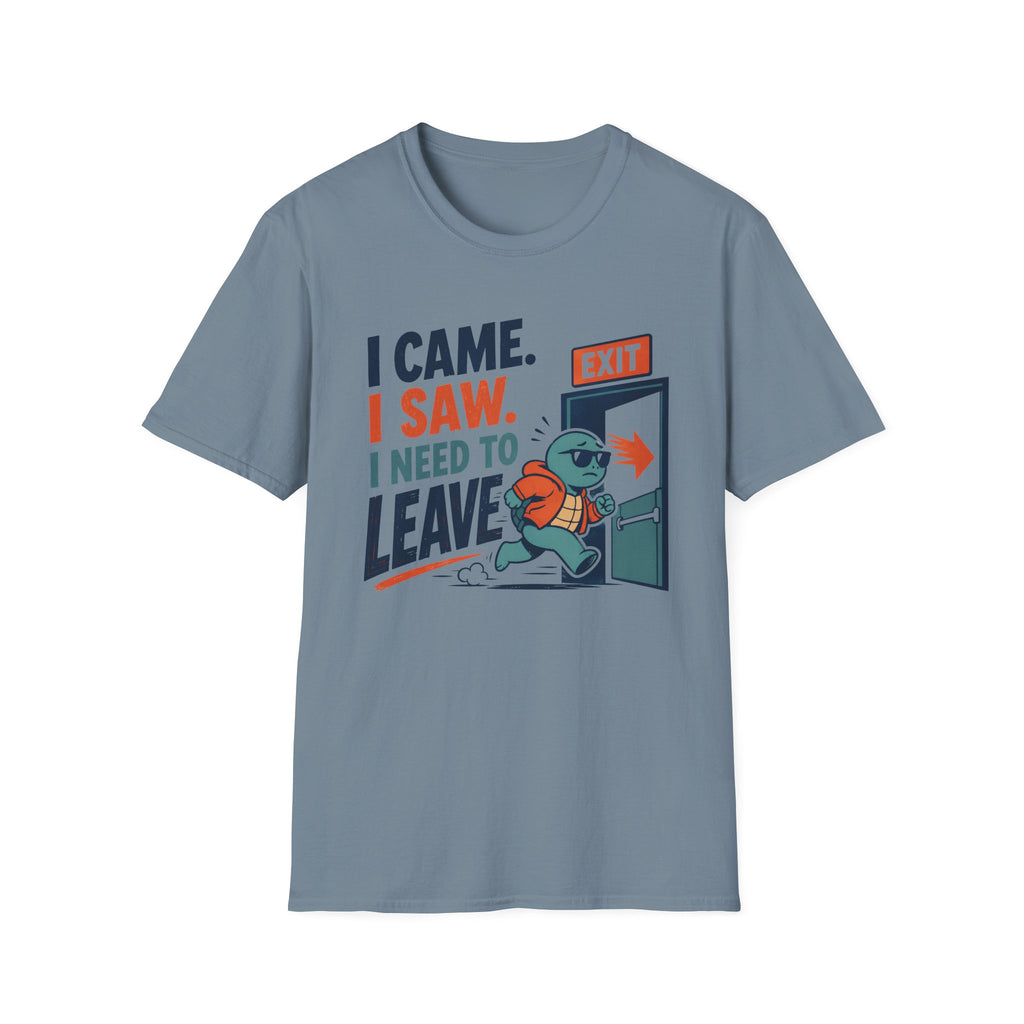 I Came.  I Saw. I Need to Leave T-Shirt