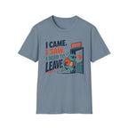 I Came.  I Saw. I Need to Leave T-Shirt
