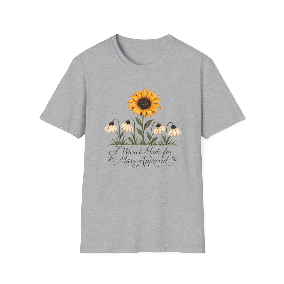 Sports grey graphic T-shirt featuring a bright yellow sunflower above four drooping cream flowers with I Wasn't Made for Mass Approval in cursive text.