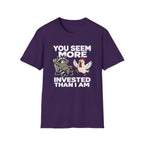 You Seem More Invested T-Shirt