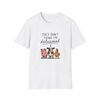 They Don't Think I'm Delusional T-Shirt