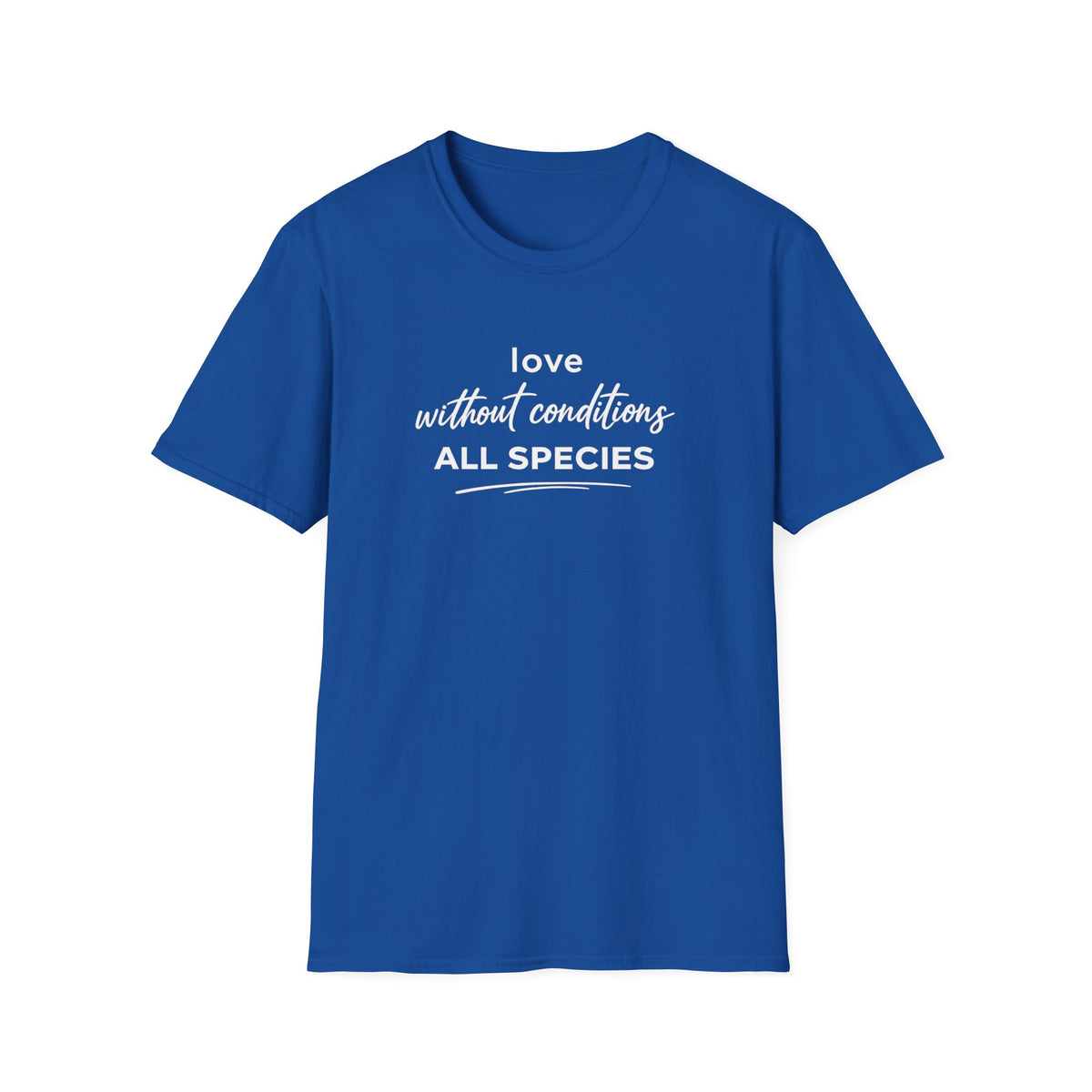 Royal blue t-shirt with text 'love without conditions all species'
