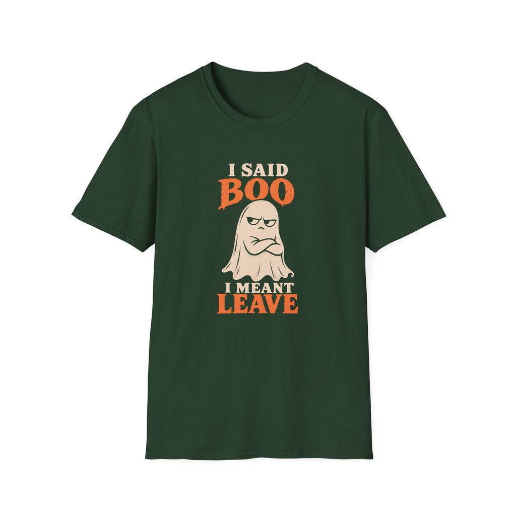 Green graphic T-shirt design featuring an unimpressed cream ghost with crossed arms and the words “I Said Boo I Meant Leave” in cream and orange lettering.