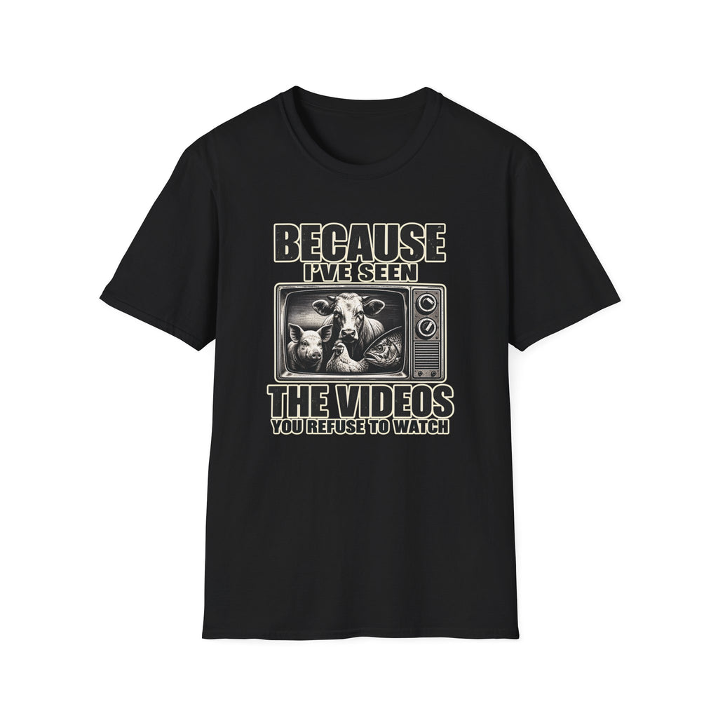 Because I've Seen the Videos  T-Shirt