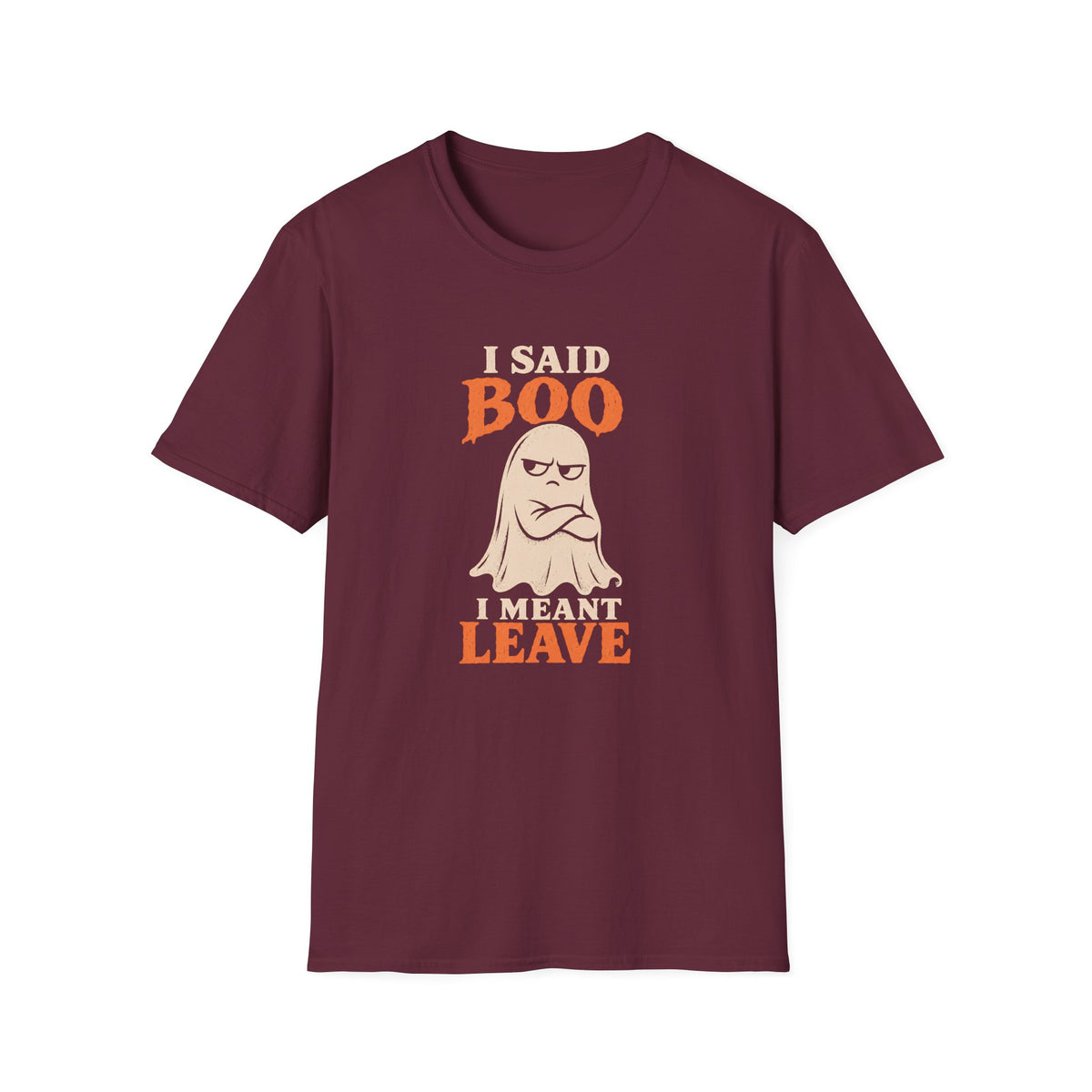 Maroon graphic T-shirt design featuring an unimpressed cream ghost with crossed arms and the words “I Said Boo I Meant Leave” in cream and orange lettering.