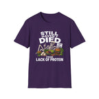 Still Haven't Died From Lack Of Protein T-Shirt