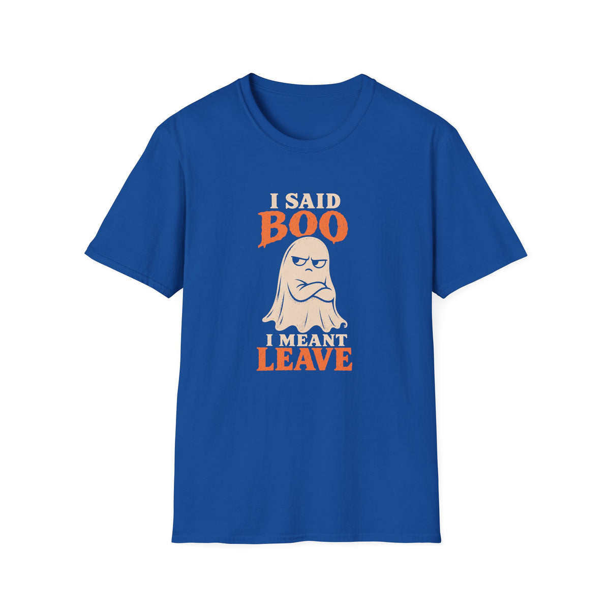 Royal blue graphic T-shirt design featuring an unimpressed cream ghost with crossed arms and the words “I Said Boo I Meant Leave” in cream and orange lettering.
