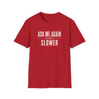 Ask Me Again T-Shirt