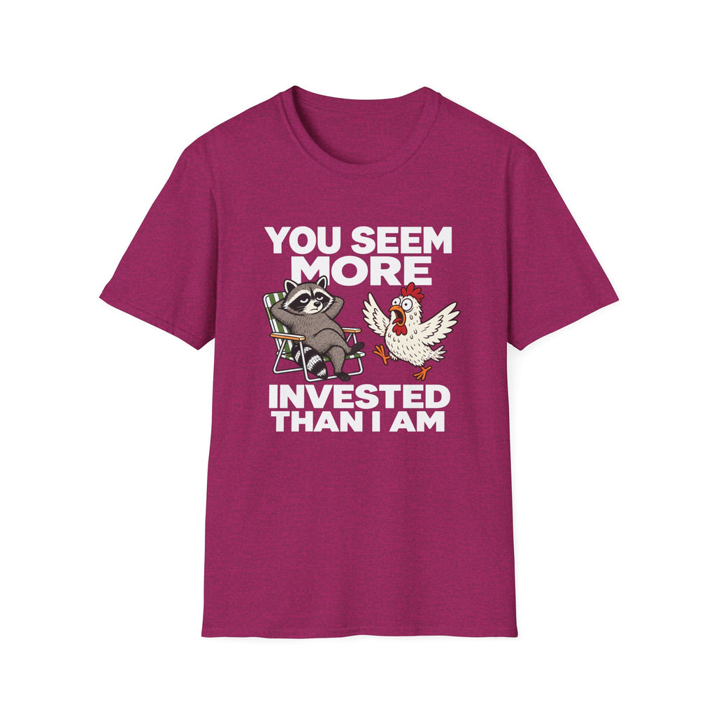 You Seem More Invested T-Shirt
