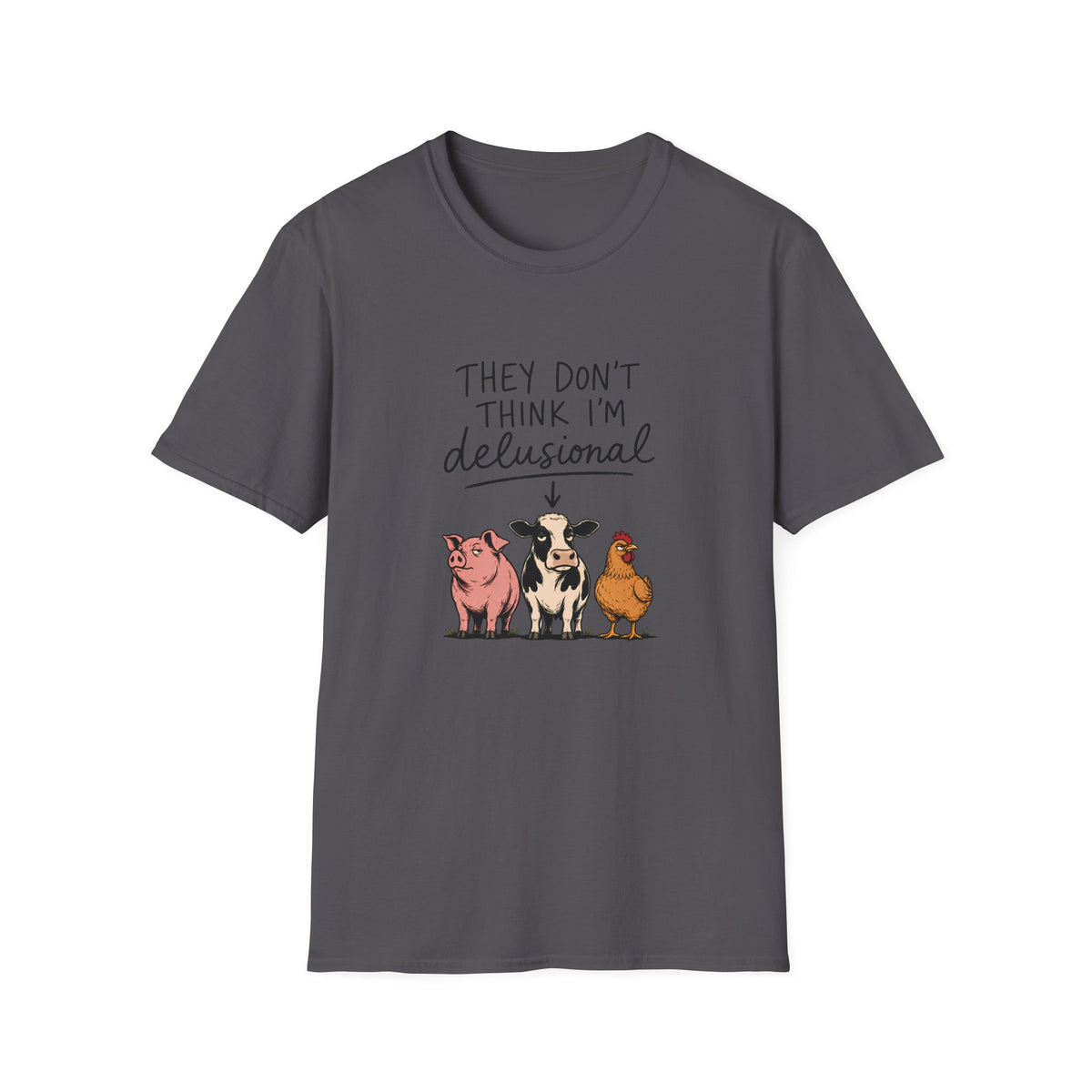 They Don't Think I'm Delusional T-Shirt