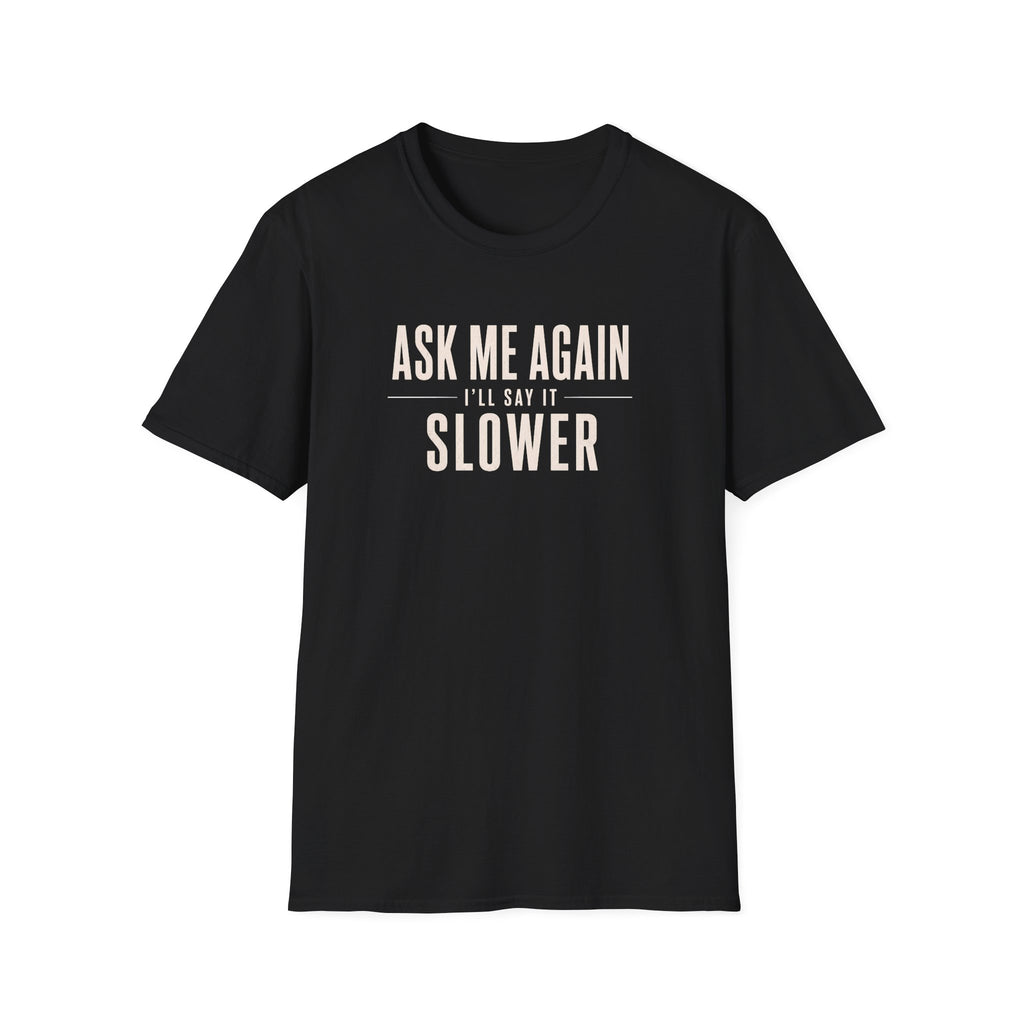 Ask Me Again T-Shirt