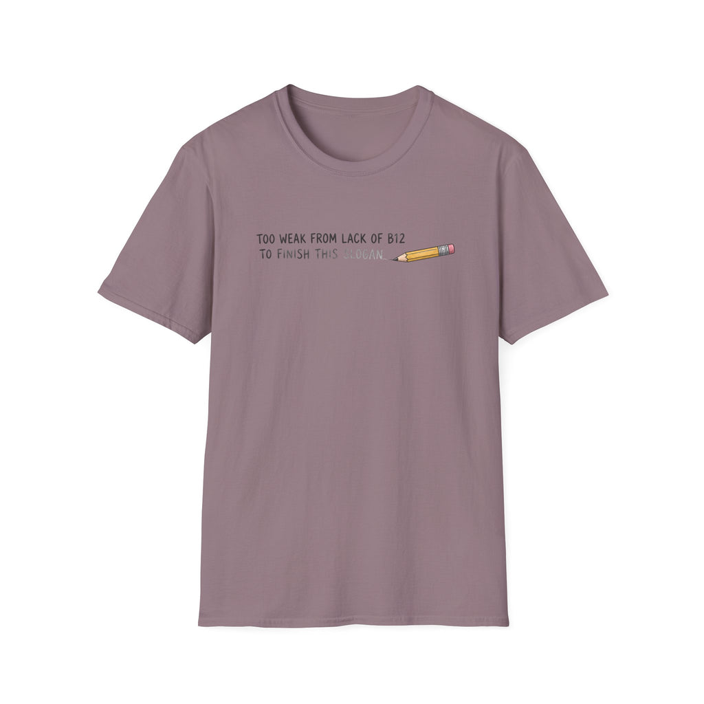 A dusty purple short-sleeve crewneck t-shirt with a graphic on the chest that reads 'TOO WEAK FROM LACK OF B12 TO FINISH THIS SlOGAN' next to a small yellow pencil illustration, displayed on a clean white background.