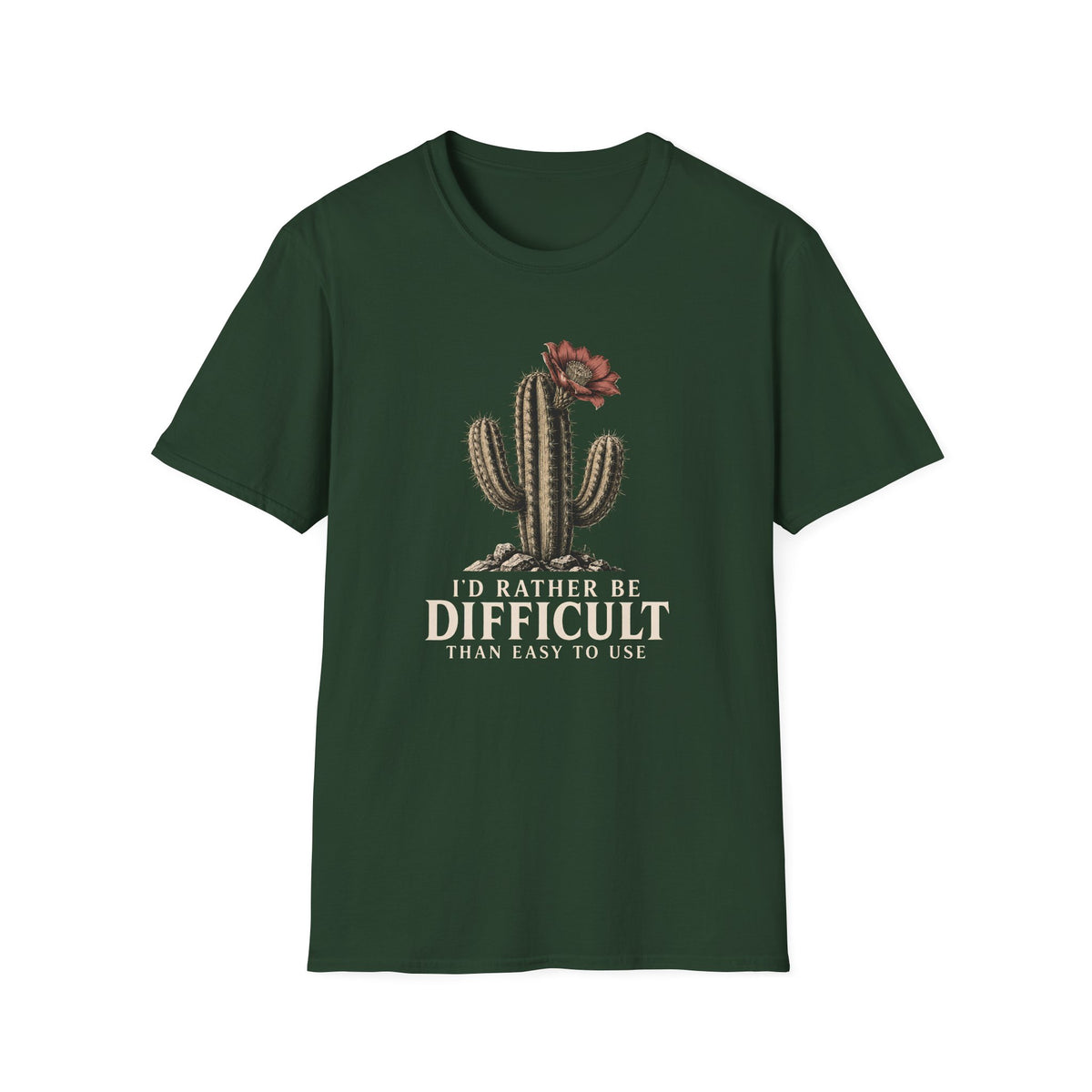 Forest green short-sleeve crewneck t-shirt featuring a graphic of a cactus with a flower and the text 'I'D RATHER BE DIFFICULT THAN EASY TO USE' printed on the front, displayed against a solid white background.
