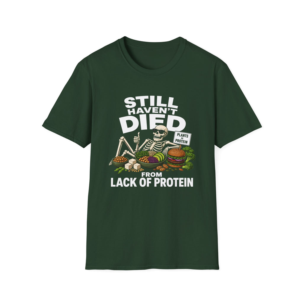 Still Haven't Died From Lack Of Protein T-Shirt