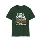 Still Haven't Died From Lack Of Protein T-Shirt
