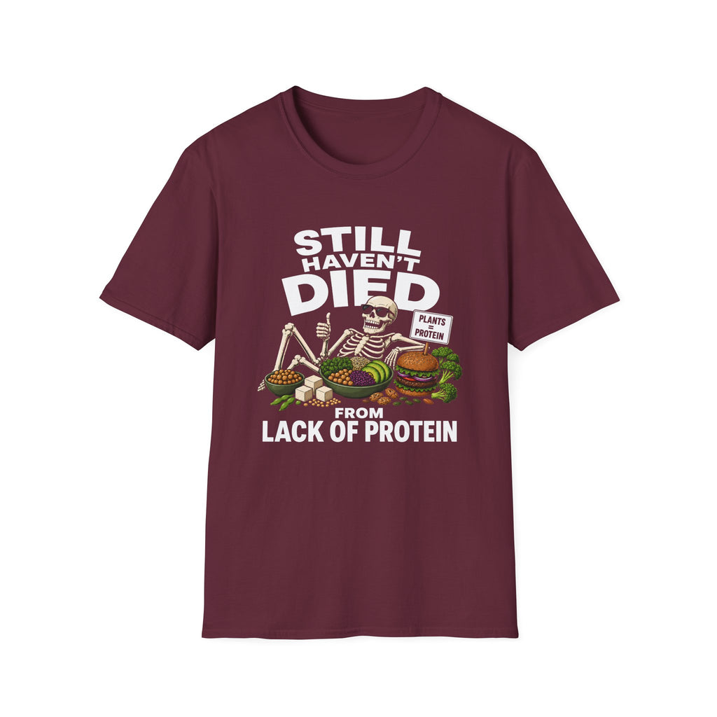 Still Haven't Died From Lack Of Protein T-Shirt