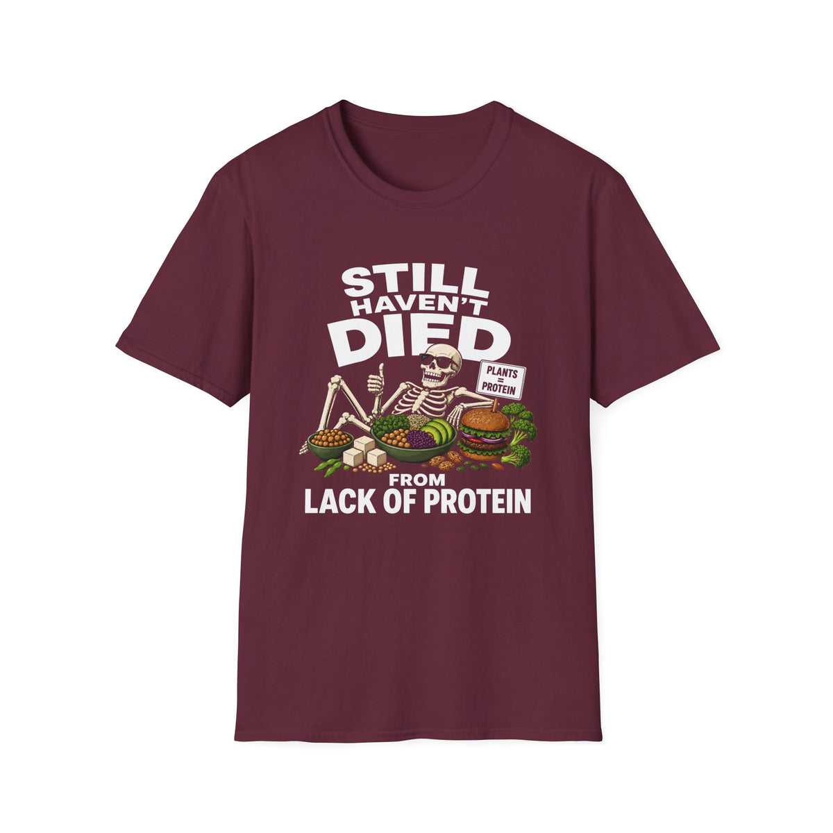 Still Haven't Died From Lack Of Protein T-Shirt