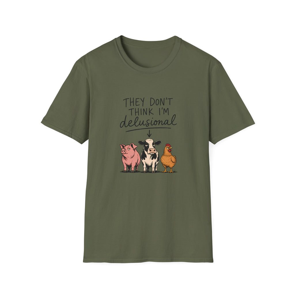 They Don't Think I'm Delusional T-Shirt
