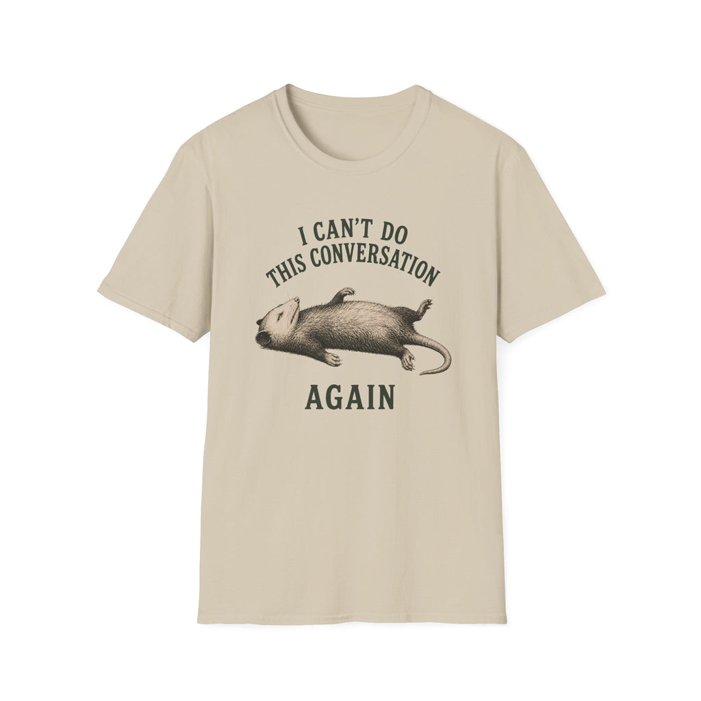 I Can't Do This Conversation Again T-Shirt