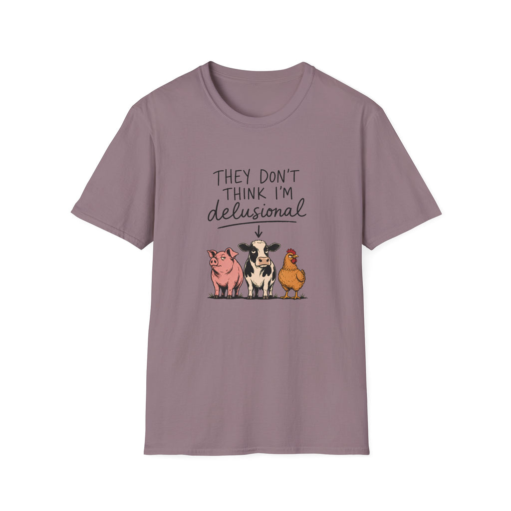 They Don't Think I'm Delusional T-Shirt