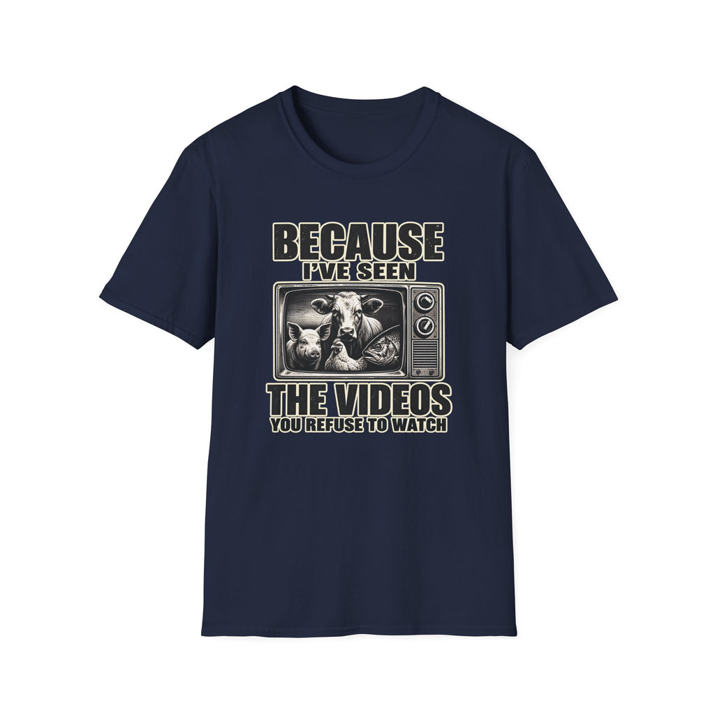 Because I've Seen the Videos  T-Shirt