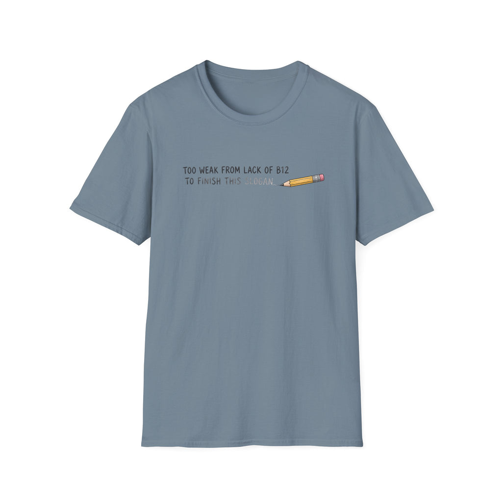 Too Weak From Lack Of B12 T-Shirt