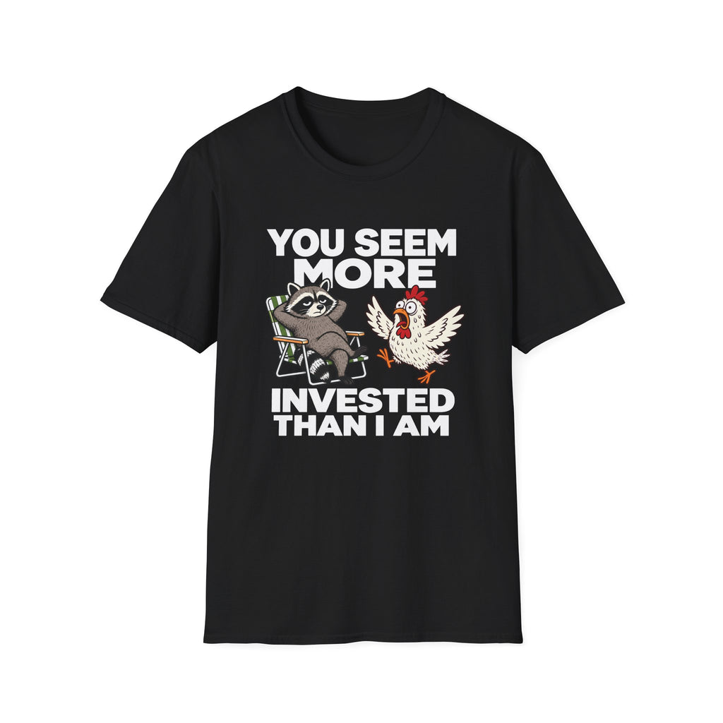 You Seem More Invested T-Shirt