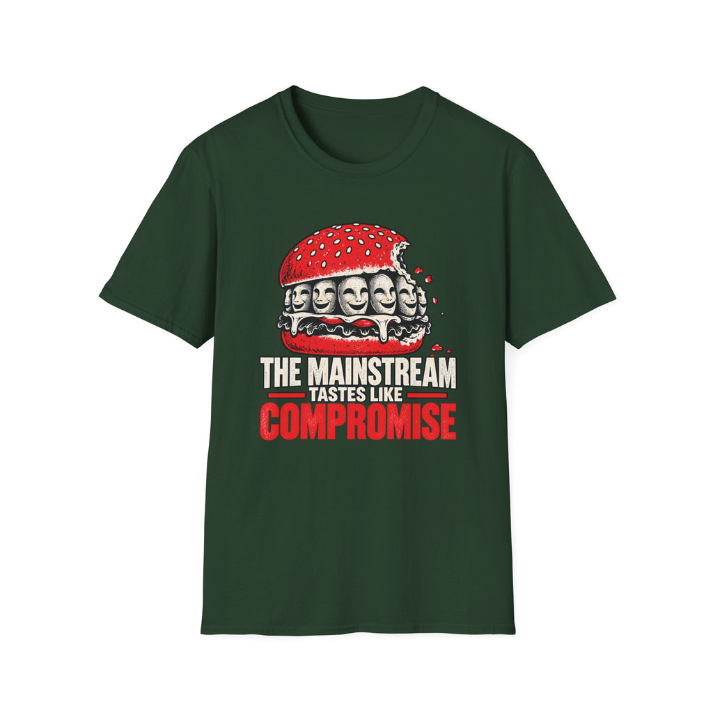 A dark green short-sleeve t-shirt with a graphic of a burger containing faces, with the text 'THE MAINSTREAM TASTES LIKE COMPROMISE' printed below it.