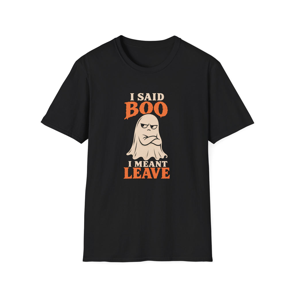 Black graphic T-shirt design featuring an unimpressed cream ghost with crossed arms and the words “I Said Boo I Meant Leave” in cream and orange lettering.