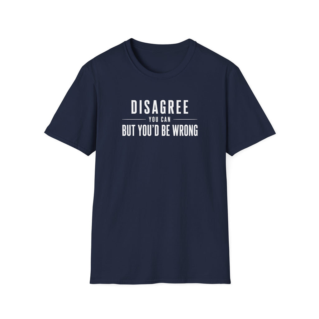 Disagree You Can T-Shirt
