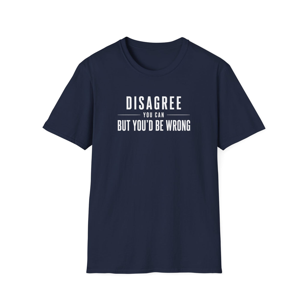 Disagree You Can T-Shirt