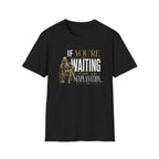 If You're Waiting for an Explanation T-Shirt