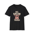 But Bacon Though T-Shirt