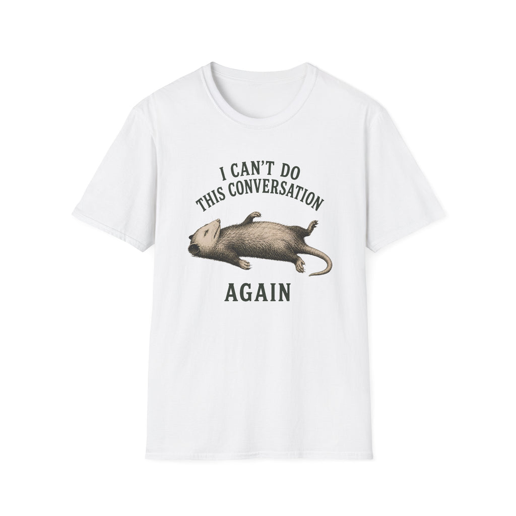 I Can't Do This Conversation Again T-Shirt