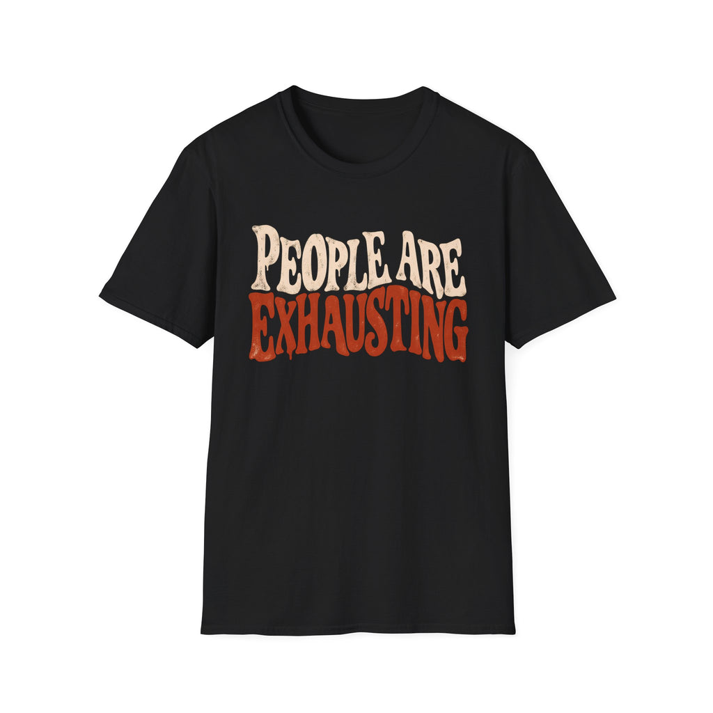 Black t-shirt with Distressed retro typography design reading “People Are Exhausting” in cream and burnt orange with drooping, tired-looking letterforms.