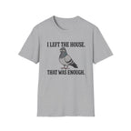 Funny introvert T-shirt graphic featuring a grumpy gray pigeon with the slogan "I Left the House. That Was Enough." in bold black vintage-style lettering.