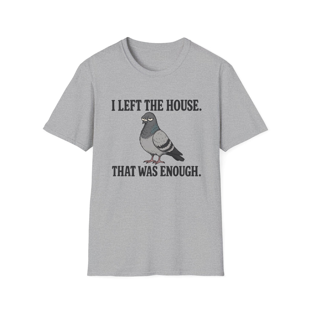 Funny introvert T-shirt graphic featuring a grumpy gray pigeon with the slogan "I Left the House. That Was Enough." in bold black vintage-style lettering.