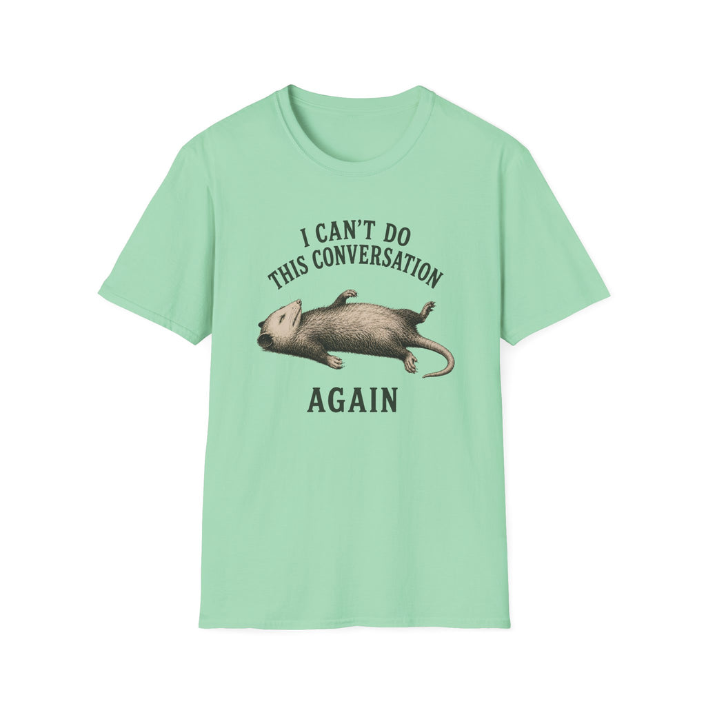 I Can't Do This Conversation Again T-Shirt