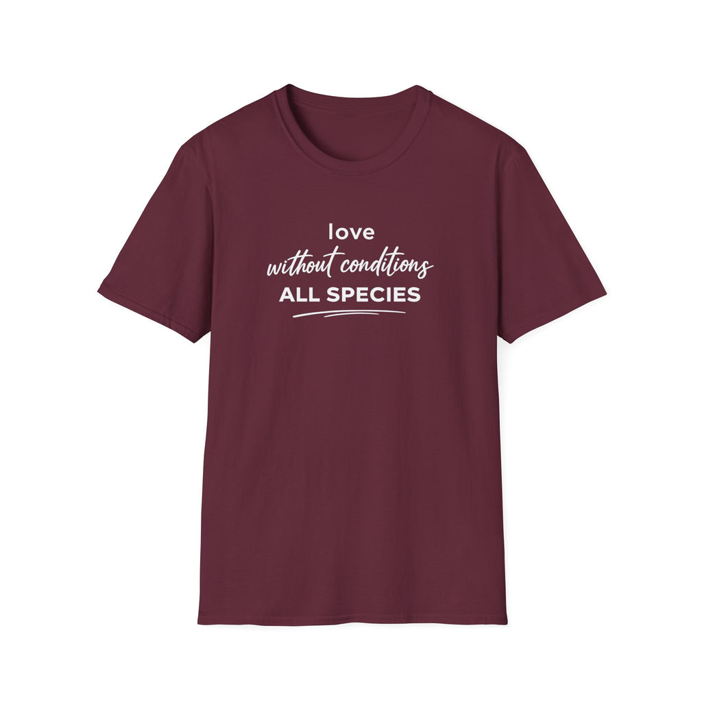 Maroon t-shirt with text 'love without conditions all species'