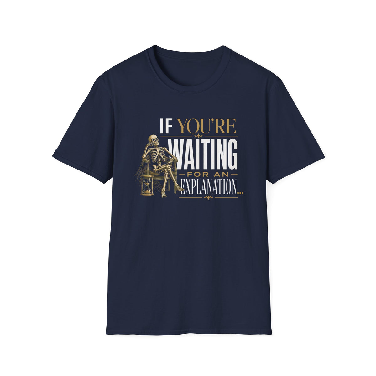 If You're Waiting for an Explanation T-Shirt