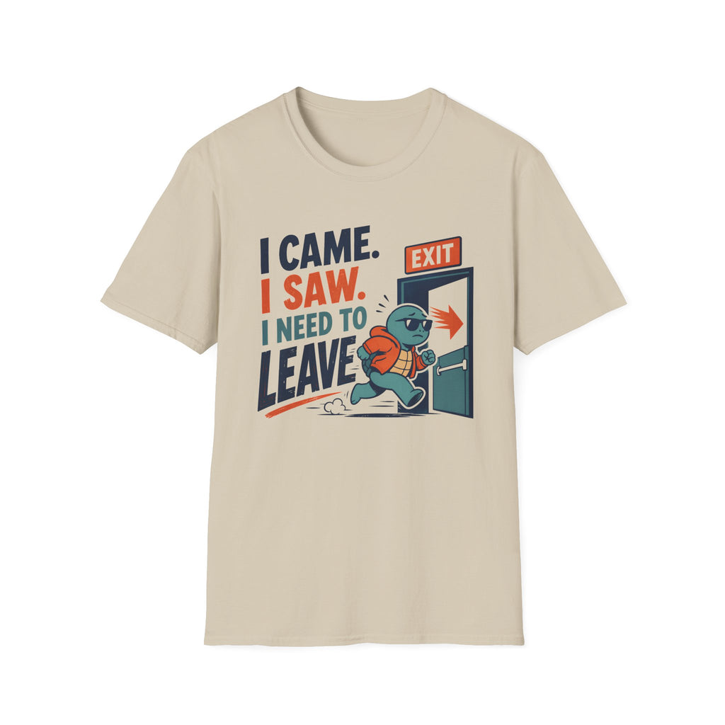 I Came.  I Saw. I Need to Leave T-Shirt