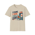 I Came.  I Saw. I Need to Leave T-Shirt