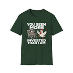You Seem More Invested T-Shirt