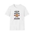White t-shirt with cartoon graphic and text 'ask me about protein again'